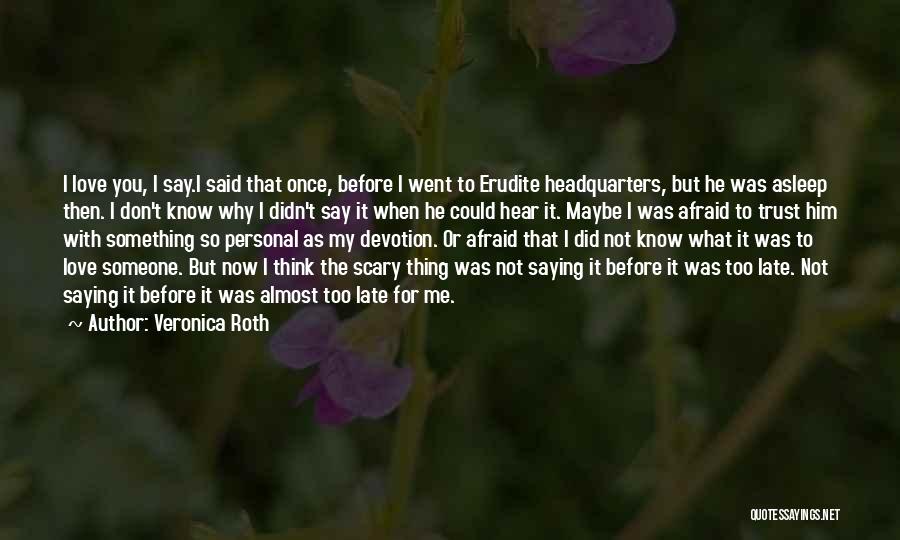 Saying Things Before It's Too Late Quotes By Veronica Roth