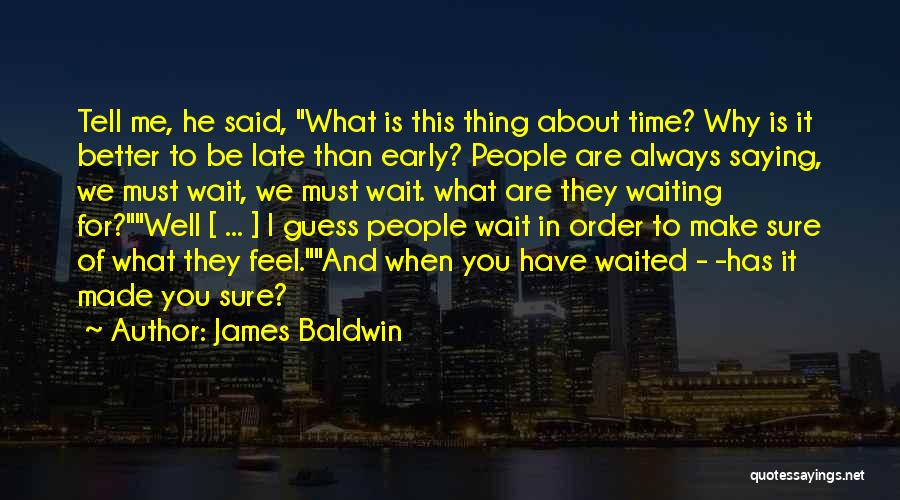 Saying Things Too Late Quotes By James Baldwin