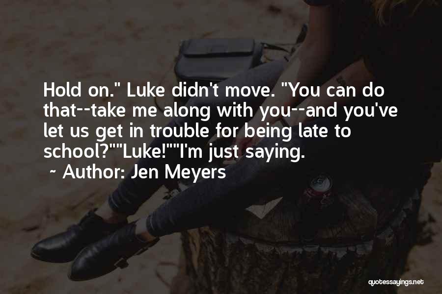 Saying Things Too Late Quotes By Jen Meyers