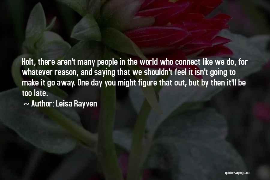 Saying Things Too Late Quotes By Leisa Rayven