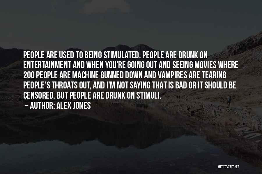 Saying Things When You Are Drunk Quotes By Alex Jones