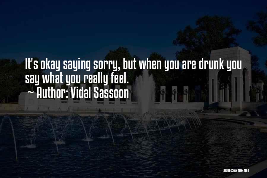 Saying Things When You Are Drunk Quotes By Vidal Sassoon