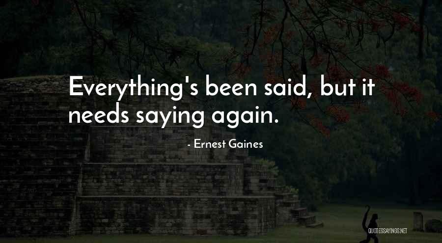 Saying What Needs To Be Said Quotes By Ernest Gaines Saying What Needs To Be Said Quotes By Ernest Gaines