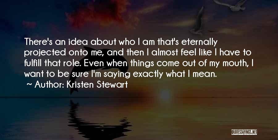 Saying What You Mean And Feel Quotes By Kristen Stewart
