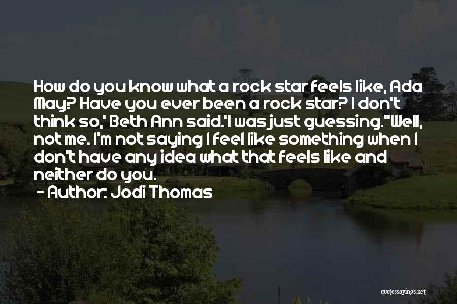 Saying What You Really Feel Quotes By Jodi Thomas