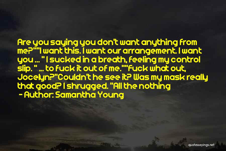Saying What You Want Quotes By Samantha Young