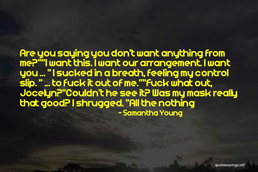 Saying What You Want Quotes By Samantha Young