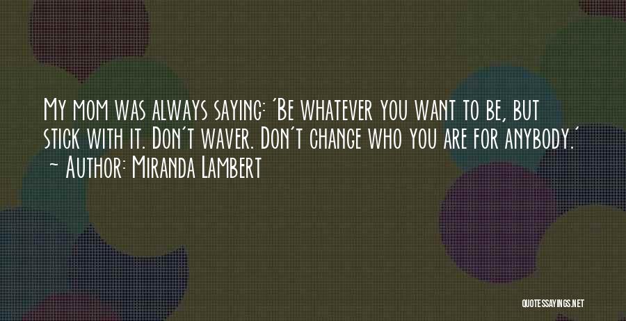 Saying Whatever You Want Quotes By Miranda Lambert