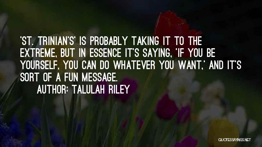 Saying Whatever You Want Quotes By Talulah Riley