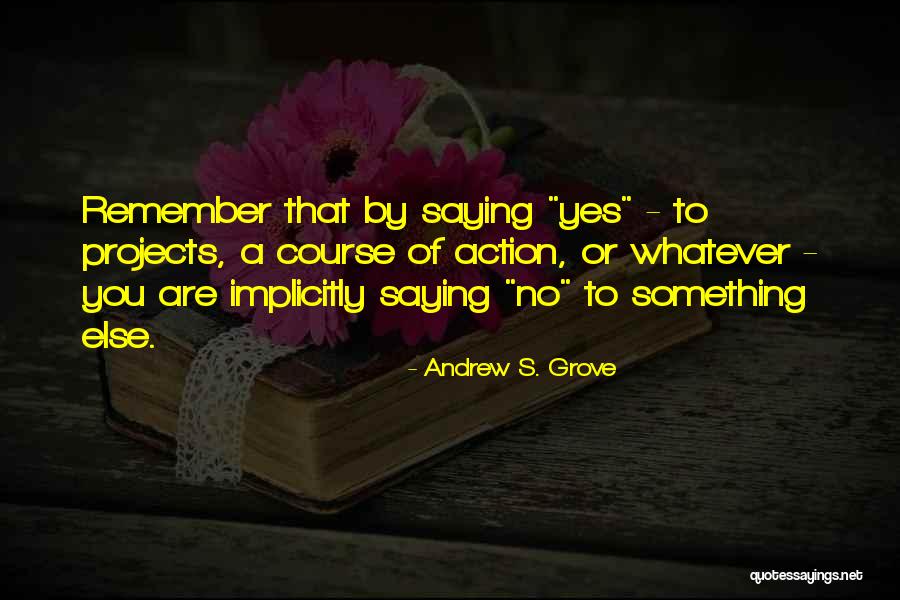 Saying Yes No Quotes By Andrew S. Grove Saying Yes No Quotes By Andrew S. Grove