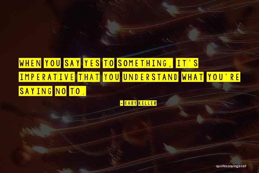 Saying Yes No Quotes By Gary Keller Saying Yes No Quotes By Gary Keller