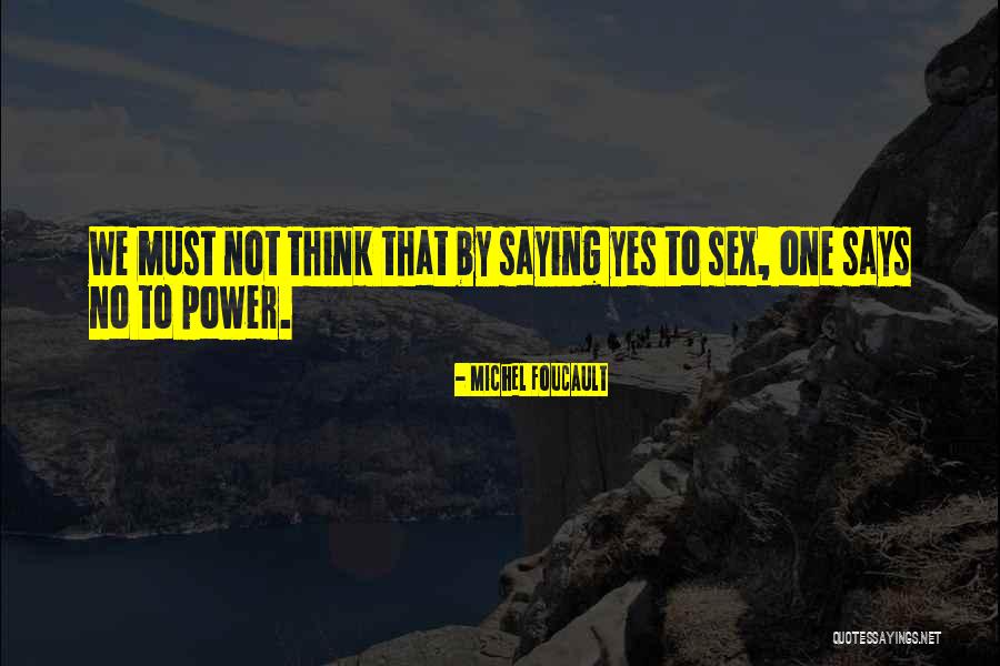 Saying Yes No Quotes By Michel Foucault Saying Yes No Quotes By Michel Foucault