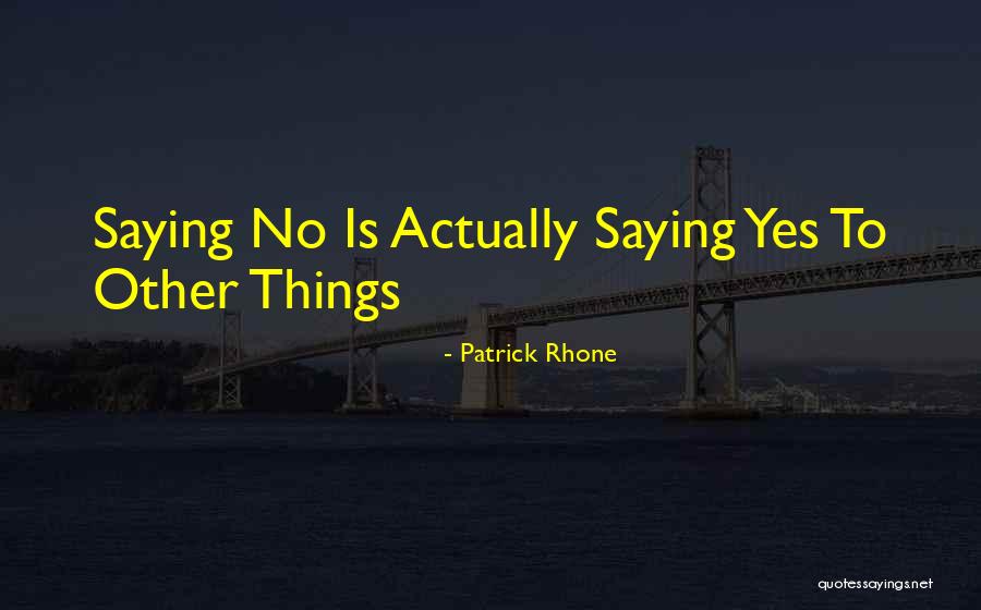 Saying Yes No Quotes By Patrick Rhone Saying Yes No Quotes By Patrick Rhone