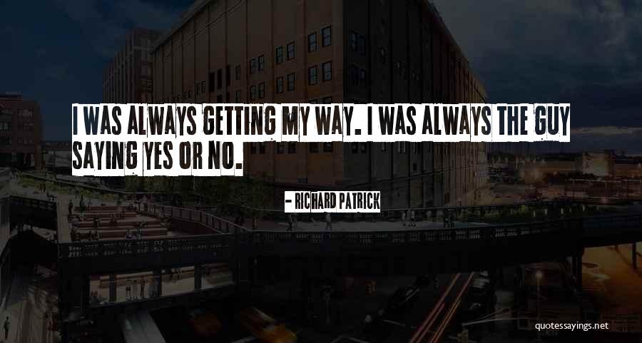 Saying Yes No Quotes By Richard Patrick Saying Yes No Quotes By Richard Patrick