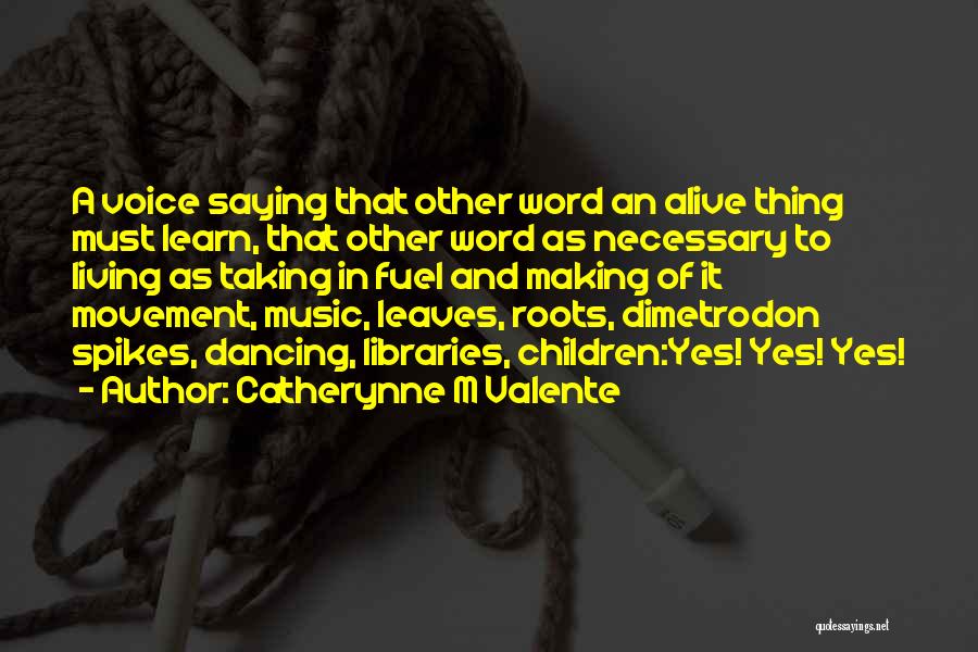 Saying Yes Quotes By Catherynne M Valente