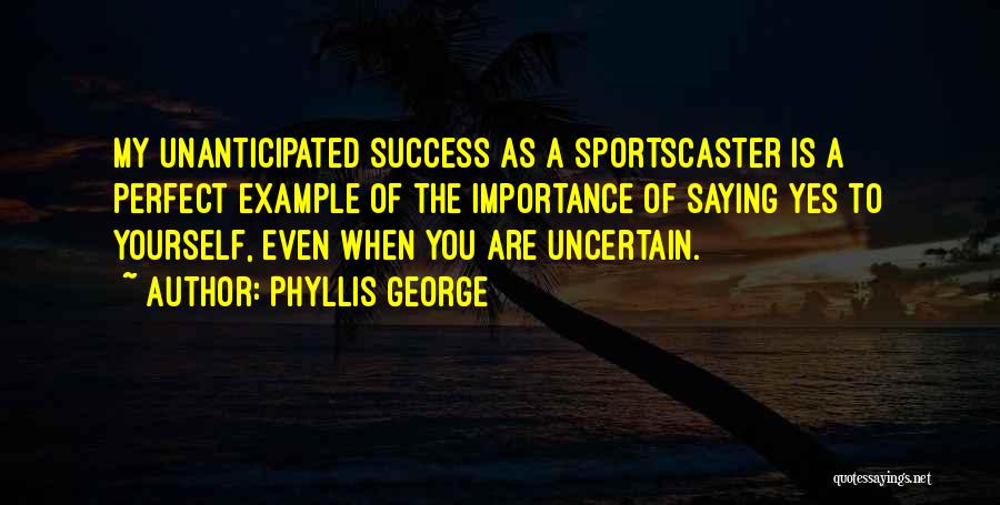 Saying Yes Quotes By Phyllis George