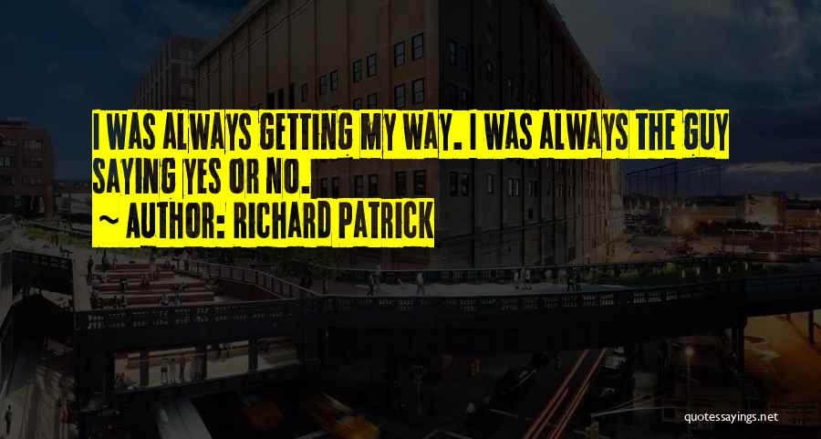 Saying Yes Quotes By Richard Patrick