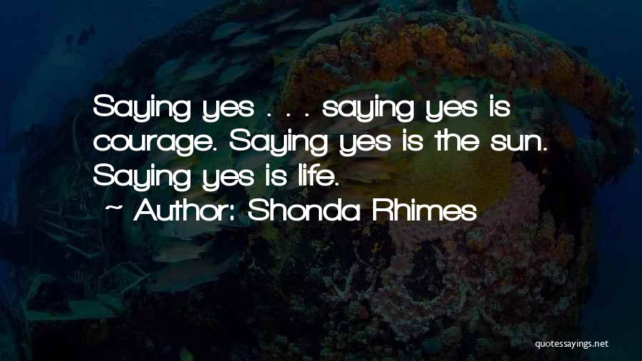 Saying Yes Quotes By Shonda Rhimes