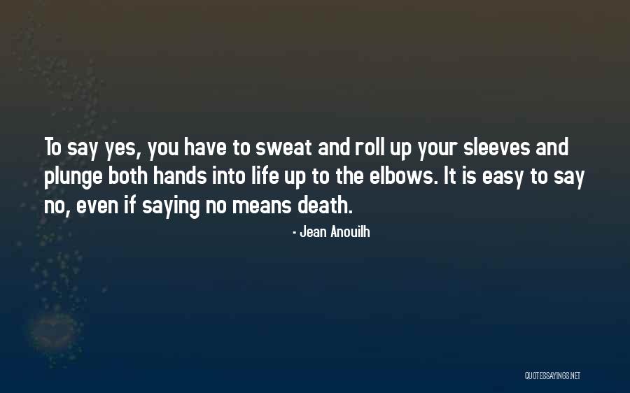 Saying Yes To Life Quotes By Jean Anouilh Saying Yes To Life Quotes By Jean Anouilh