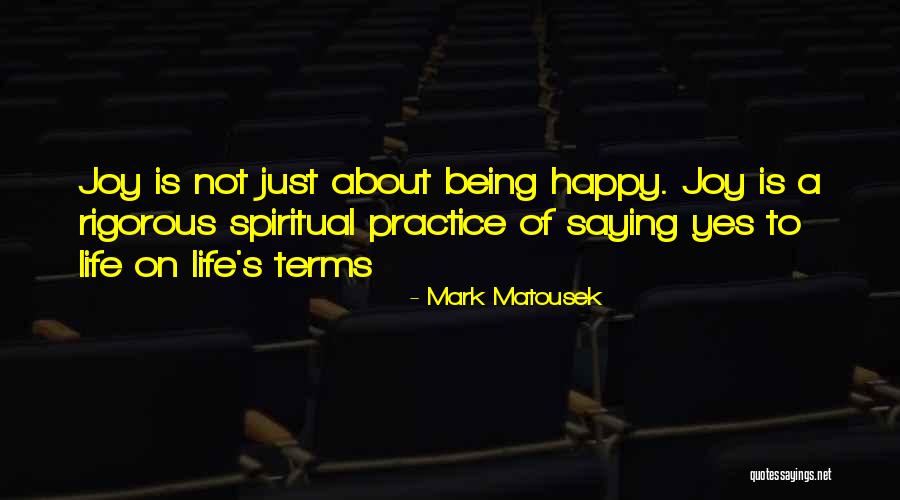 Saying Yes To Life Quotes By Mark Matousek Saying Yes To Life Quotes By Mark Matousek