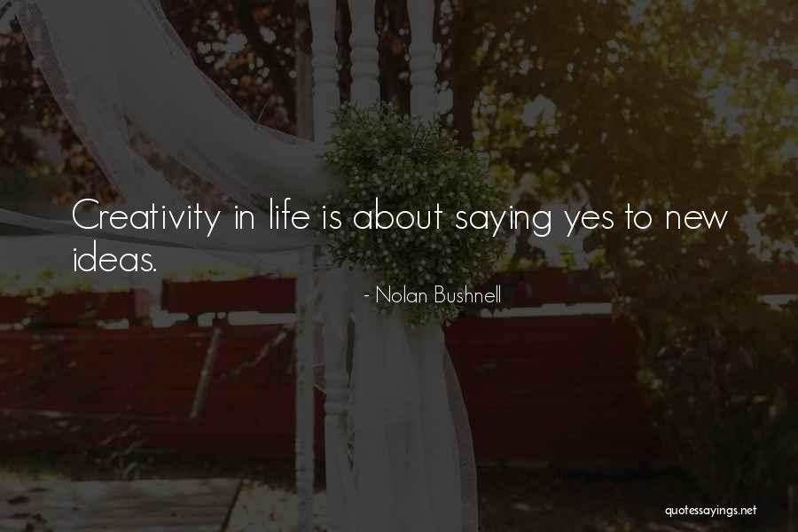 Saying Yes To Life Quotes By Nolan Bushnell Saying Yes To Life Quotes By Nolan Bushnell