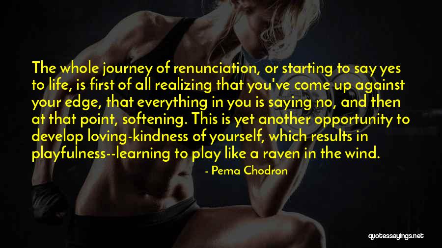 Saying Yes To Life Quotes By Pema Chodron Saying Yes To Life Quotes By Pema Chodron
