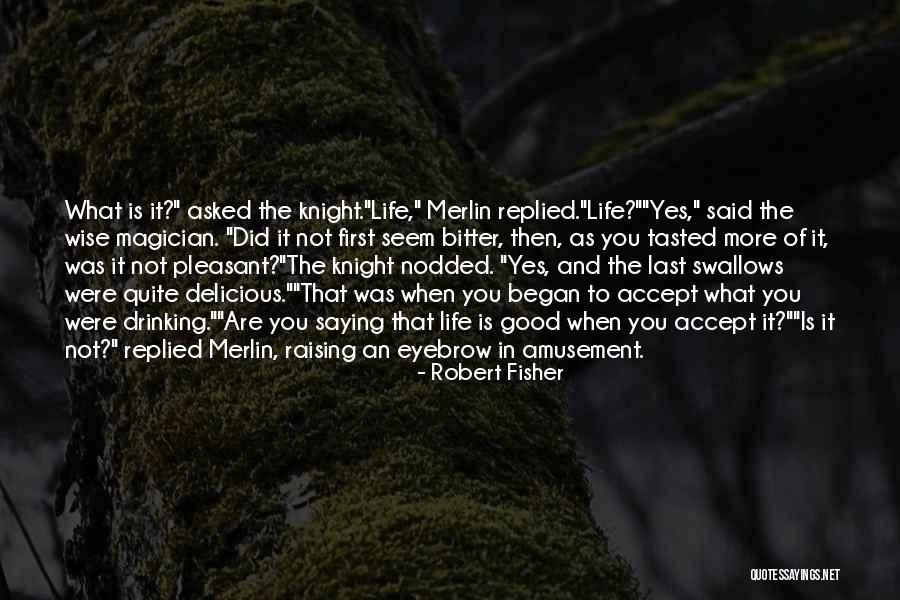 Saying Yes To Life Quotes By Robert Fisher Saying Yes To Life Quotes By Robert Fisher
