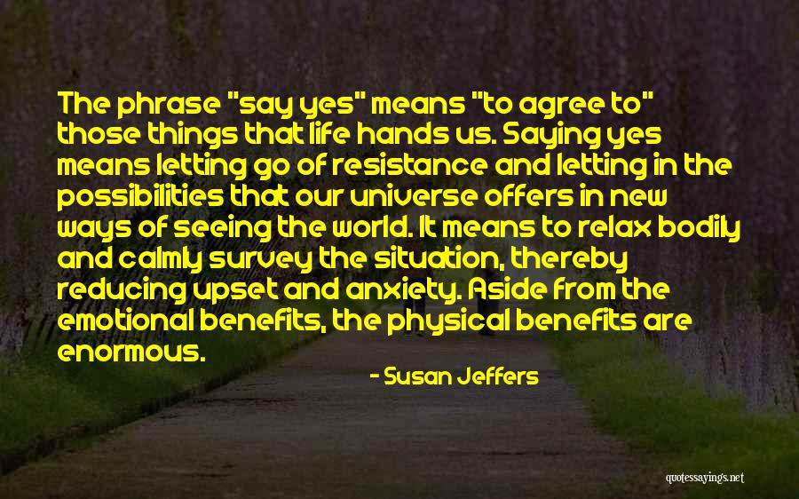 Saying Yes To Life Quotes By Susan Jeffers Saying Yes To Life Quotes By Susan Jeffers