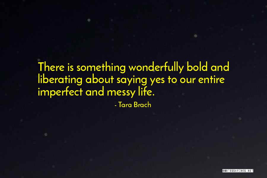 Saying Yes To Life Quotes By Tara Brach Saying Yes To Life Quotes By Tara Brach