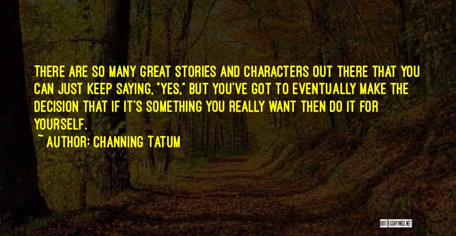 Saying You Can't Do Something Quotes By Channing Tatum