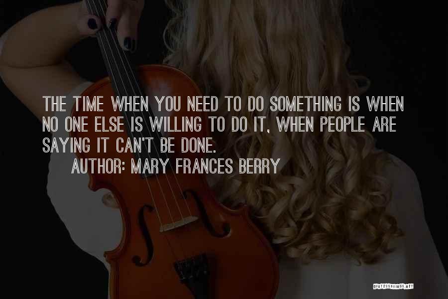 Saying You Can't Do Something Quotes By Mary Frances Berry