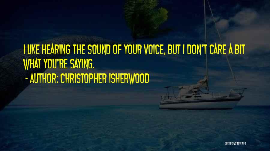 Saying You Care Quotes By Christopher Isherwood