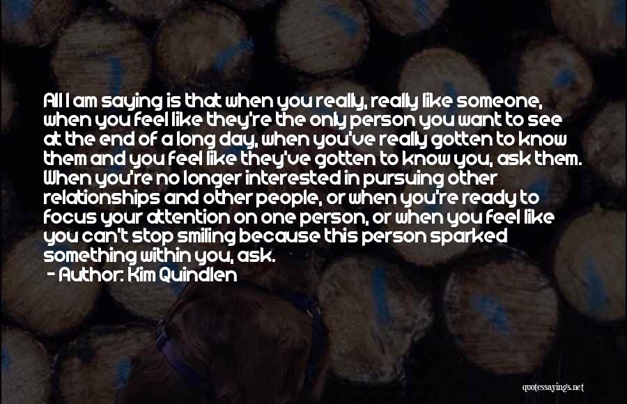 Saying You Like Someone Quotes By Kim Quindlen