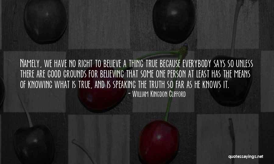 Says There Are No Good Quotes By William Kingdon Clifford Says There Are No Good Quotes By William Kingdon Clifford