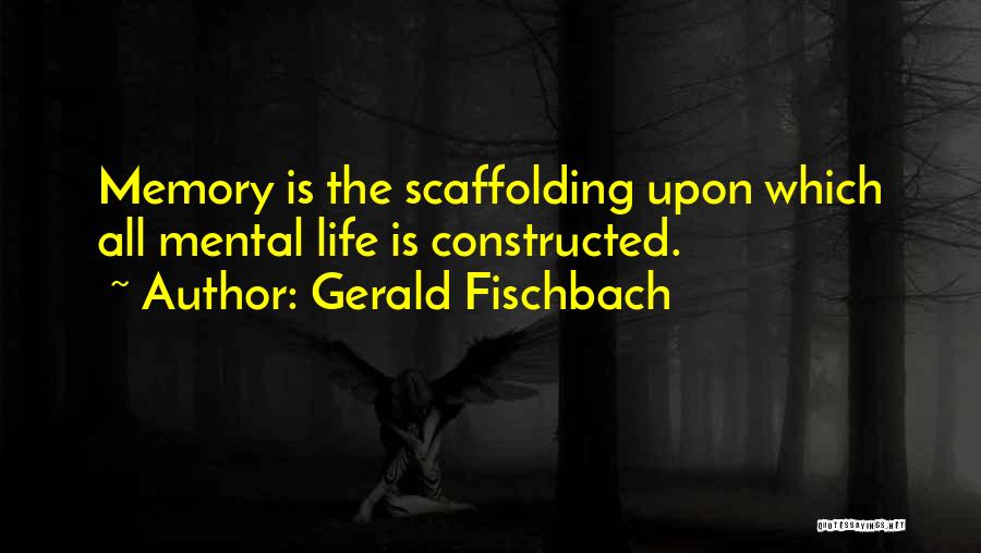 Scaffolding Quotes By Gerald Fischbach