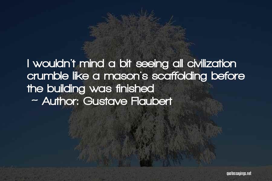 Scaffolding Quotes By Gustave Flaubert