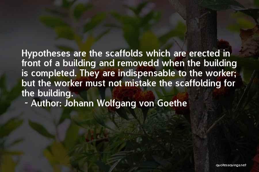 Scaffolding Quotes By Johann Wolfgang Von Goethe