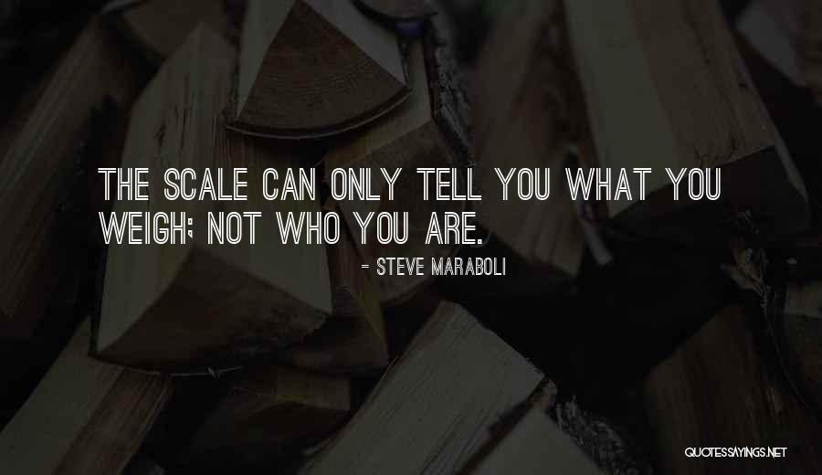 Scale Weight Quotes By Steve Maraboli