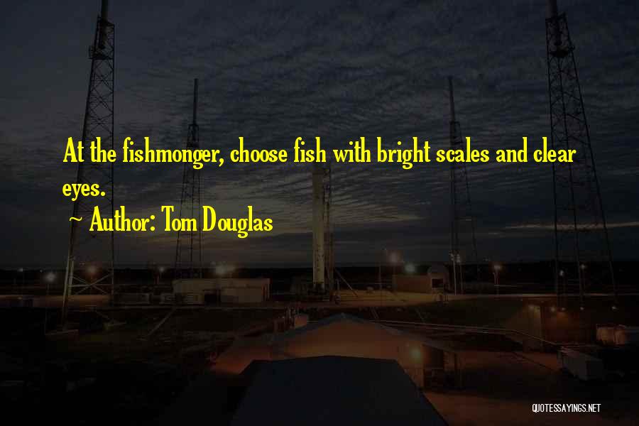 Scales Quotes By Tom Douglas