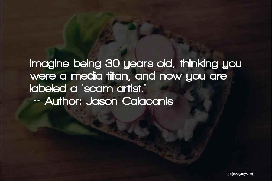 Scam Artist Quotes By Jason Calacanis