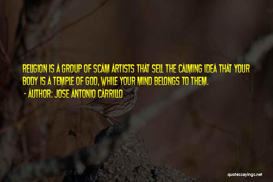 Scam Artist Quotes By Jose Antonio Carrillo