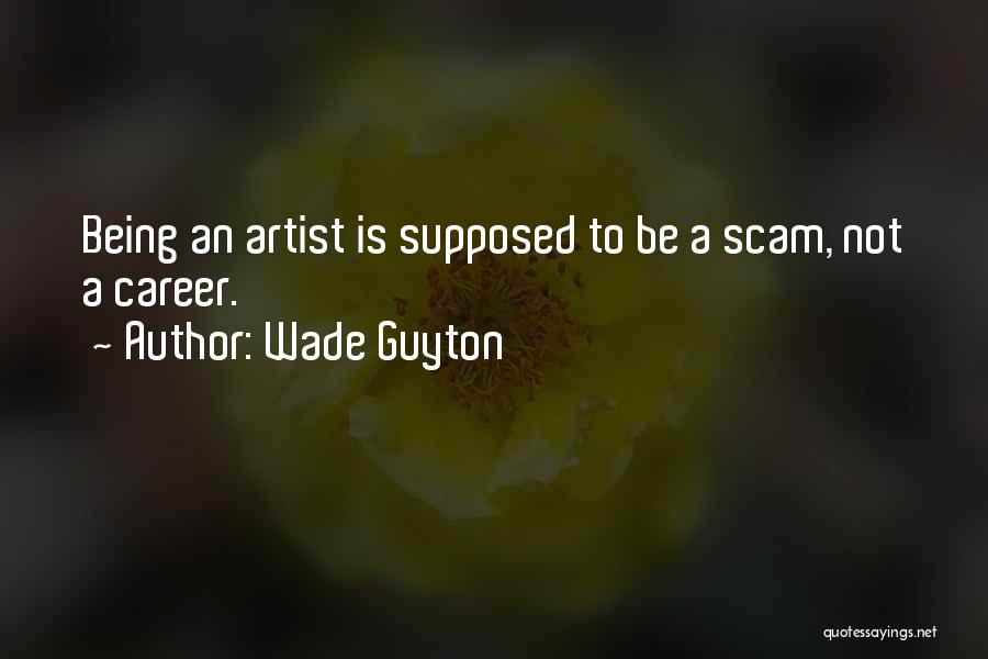 Scam Artist Quotes By Wade Guyton