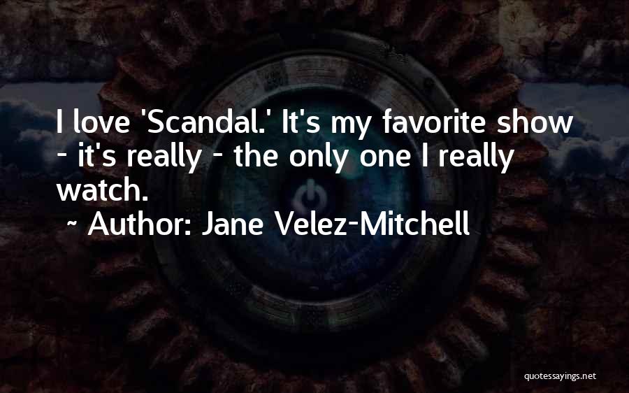 Scandal Love Quotes By Jane Velez-Mitchell