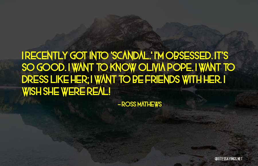 Scandal Olivia Quotes By Ross Mathews Scandal Olivia Quotes By Ross Mathews