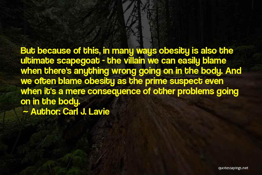 Scapegoat Quotes By Carl J. Lavie