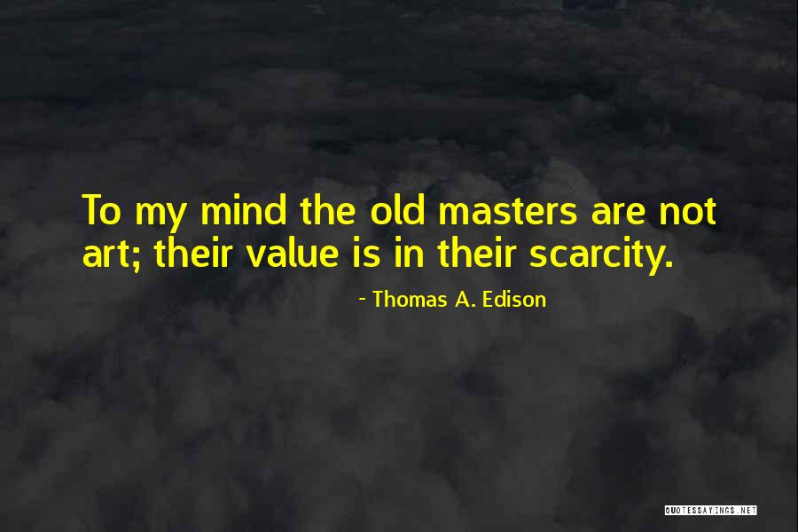 Scarcity Value Quotes By Thomas A. Edison Scarcity Value Quotes By Thomas A. Edison