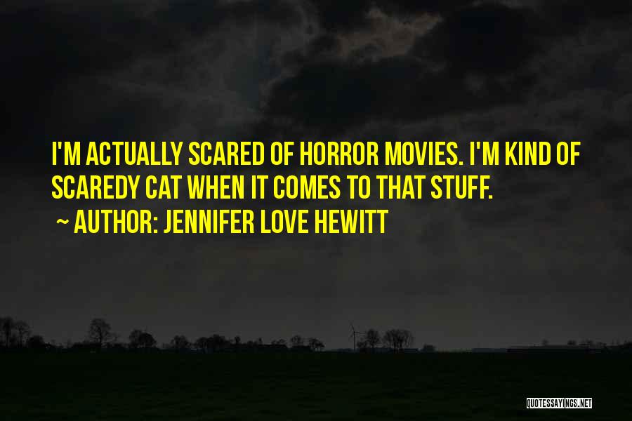 Scared Cat Quotes By Jennifer Love Hewitt