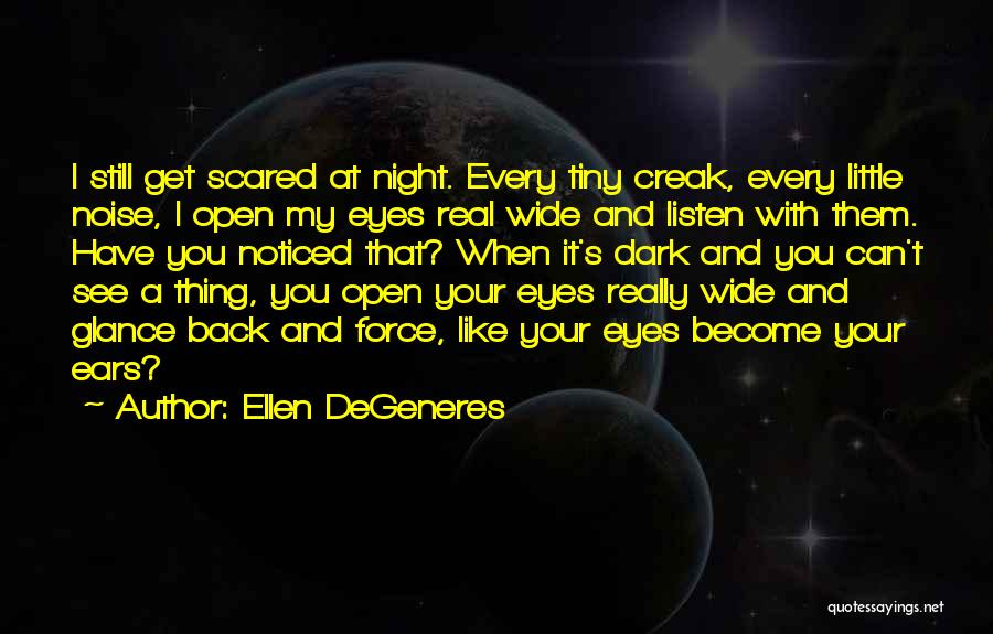 Scared Eyes Quotes By Ellen DeGeneres