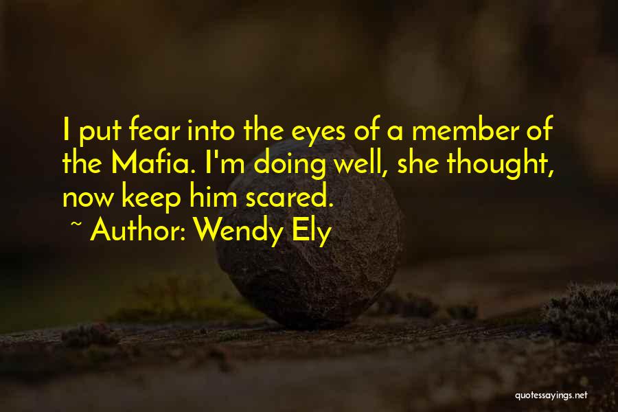 Scared Eyes Quotes By Wendy Ely