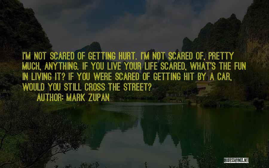 Scared Getting Hurt Quotes By Mark Zupan